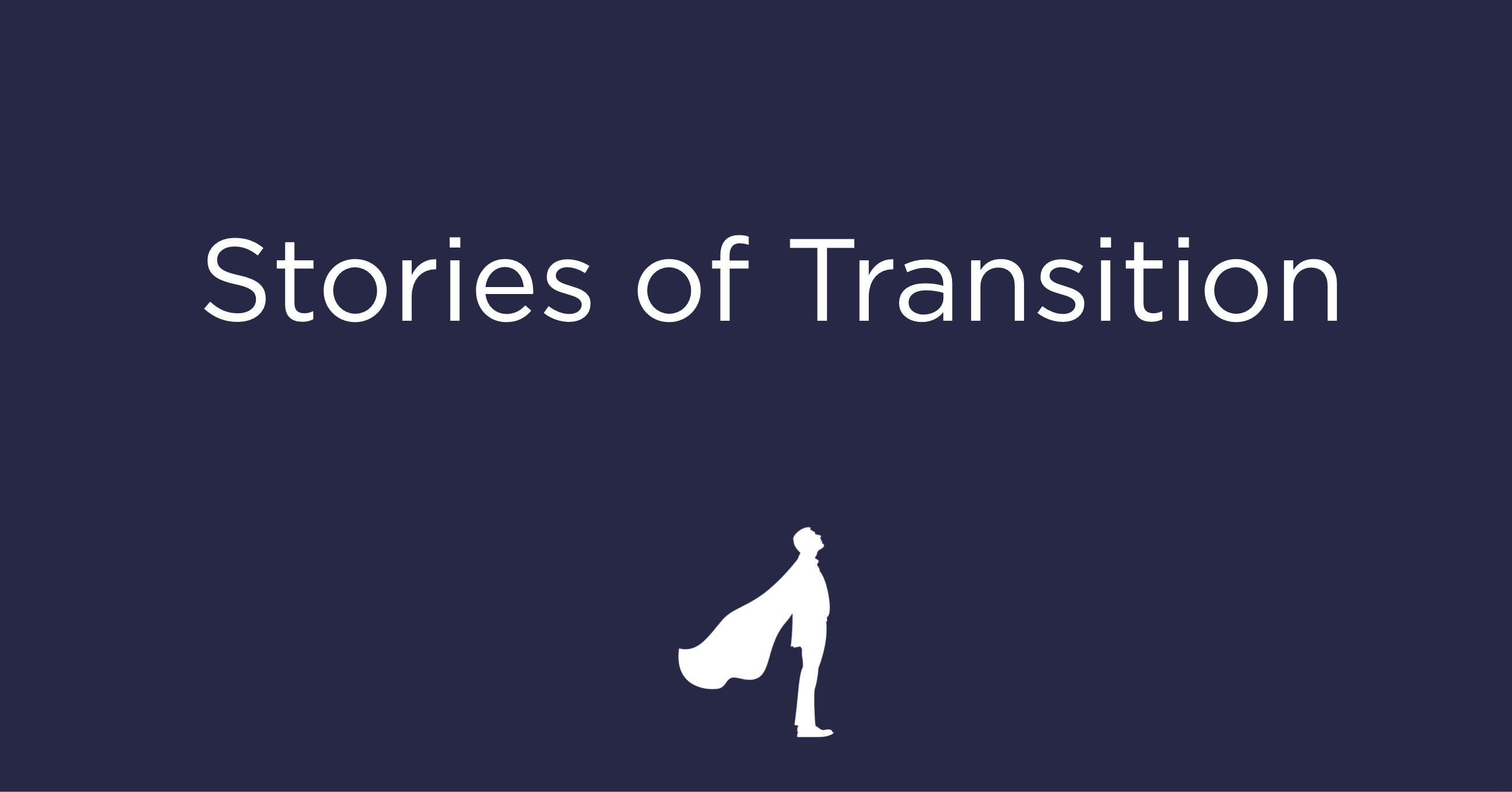 Stories of Transition