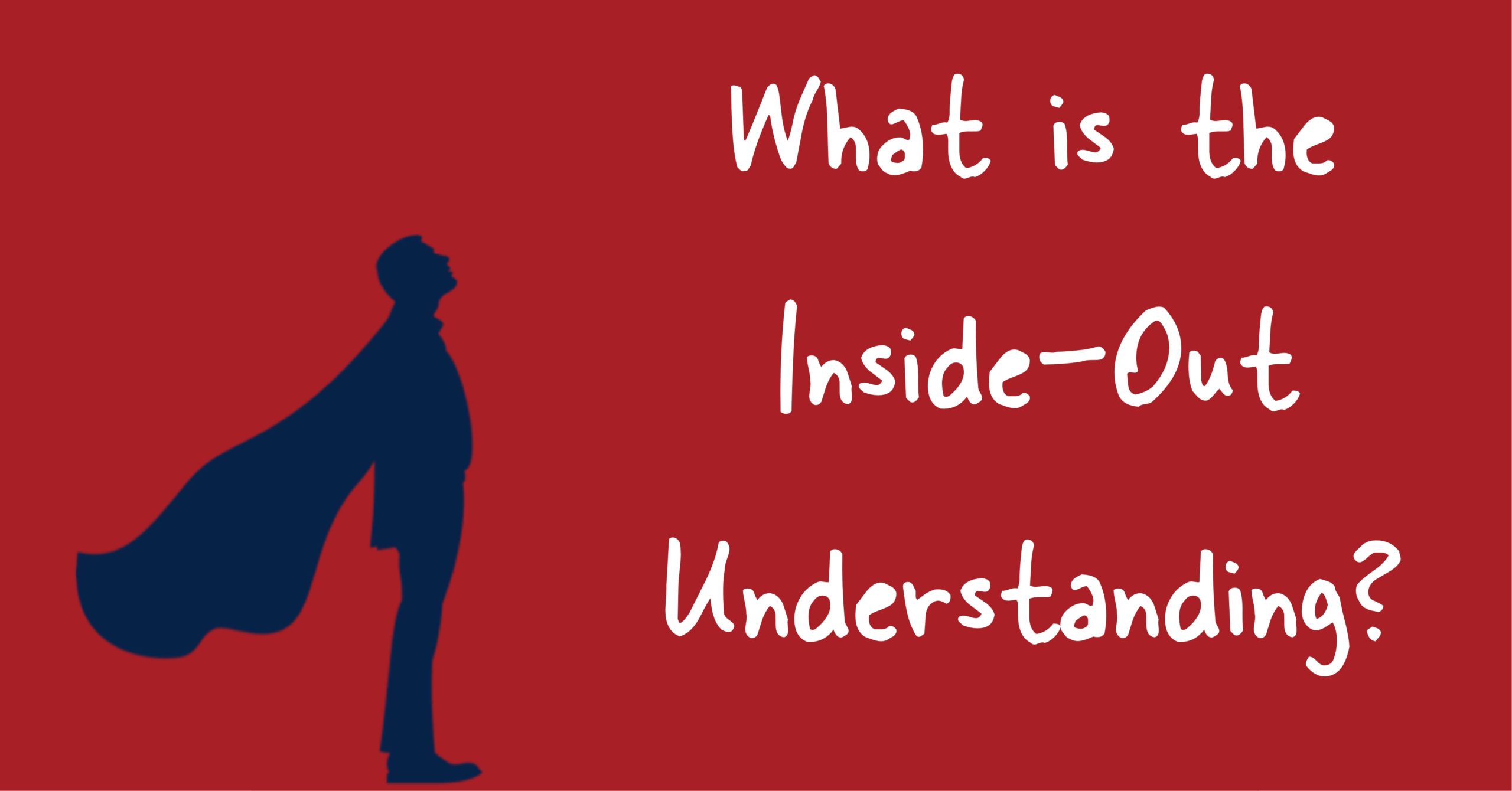 What is the Inside-Out Understanding