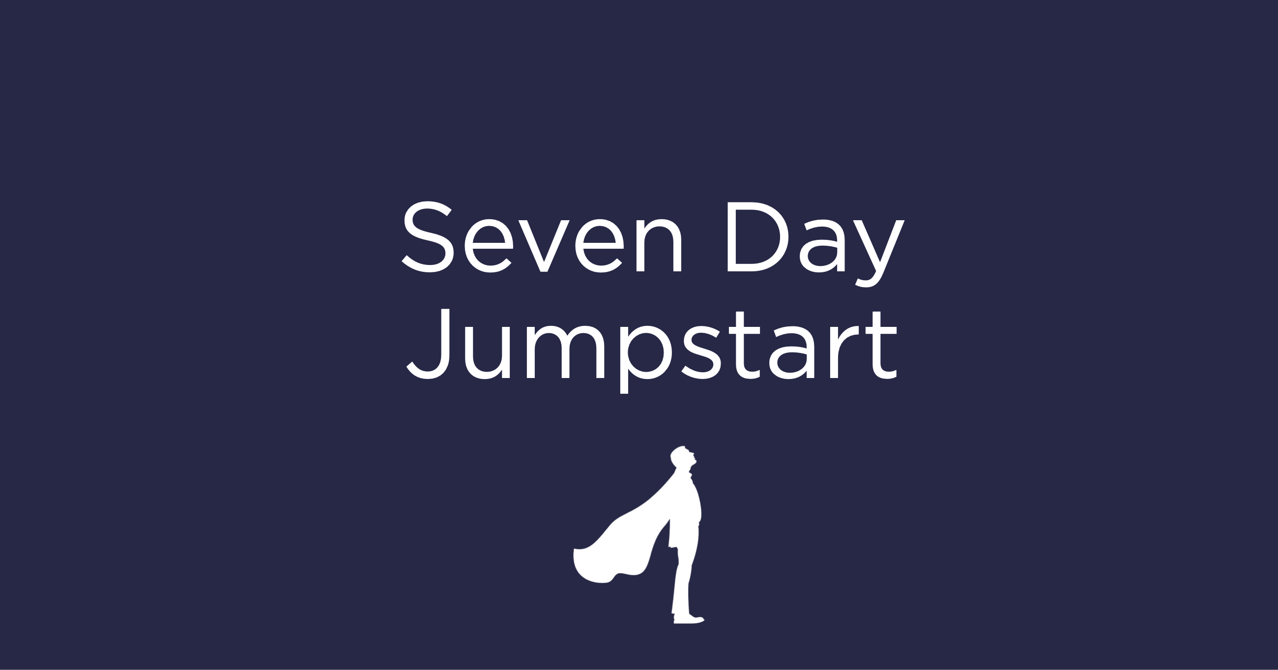 Seven Day Jumpstart