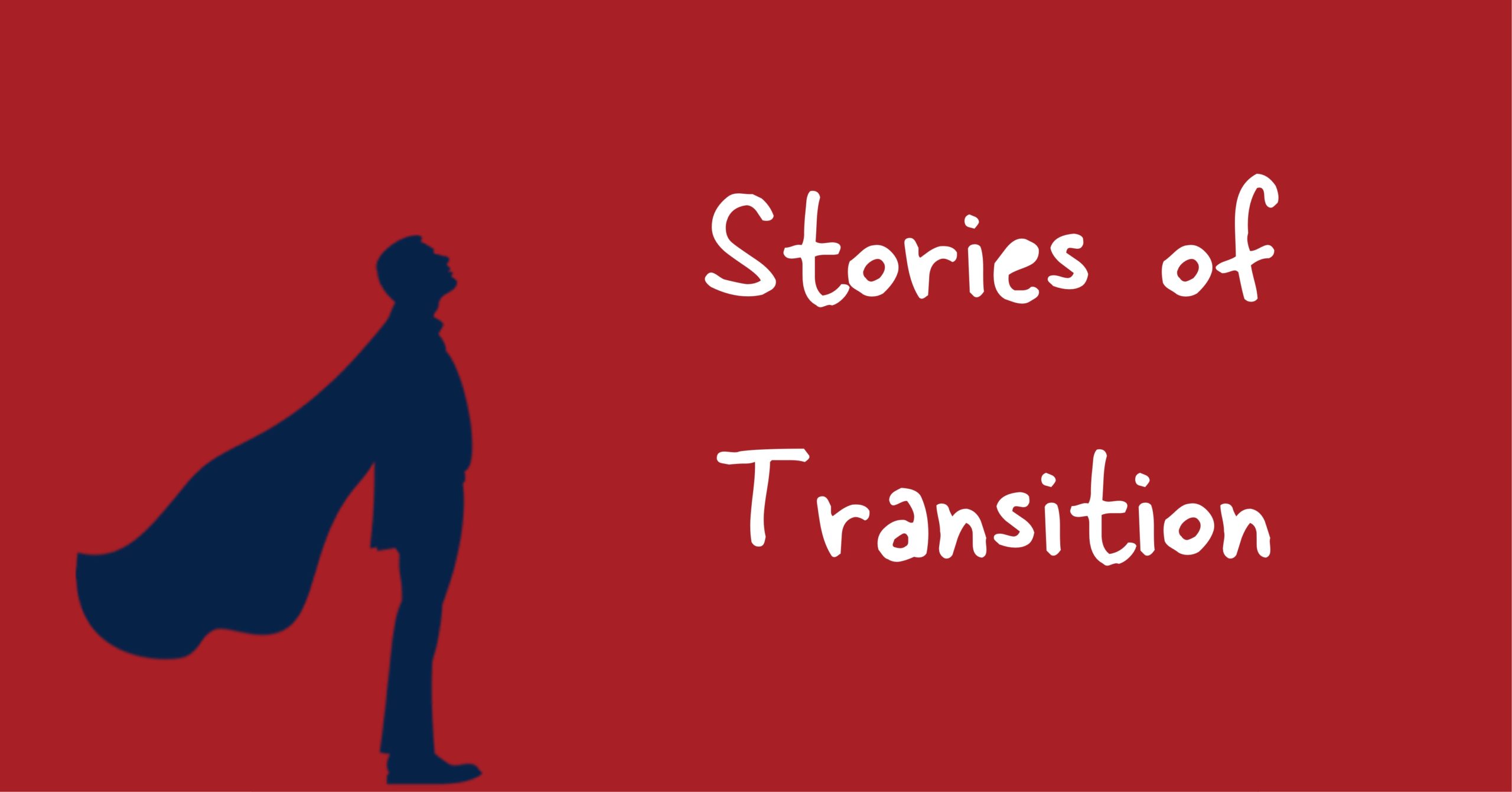 Stories of Transition
