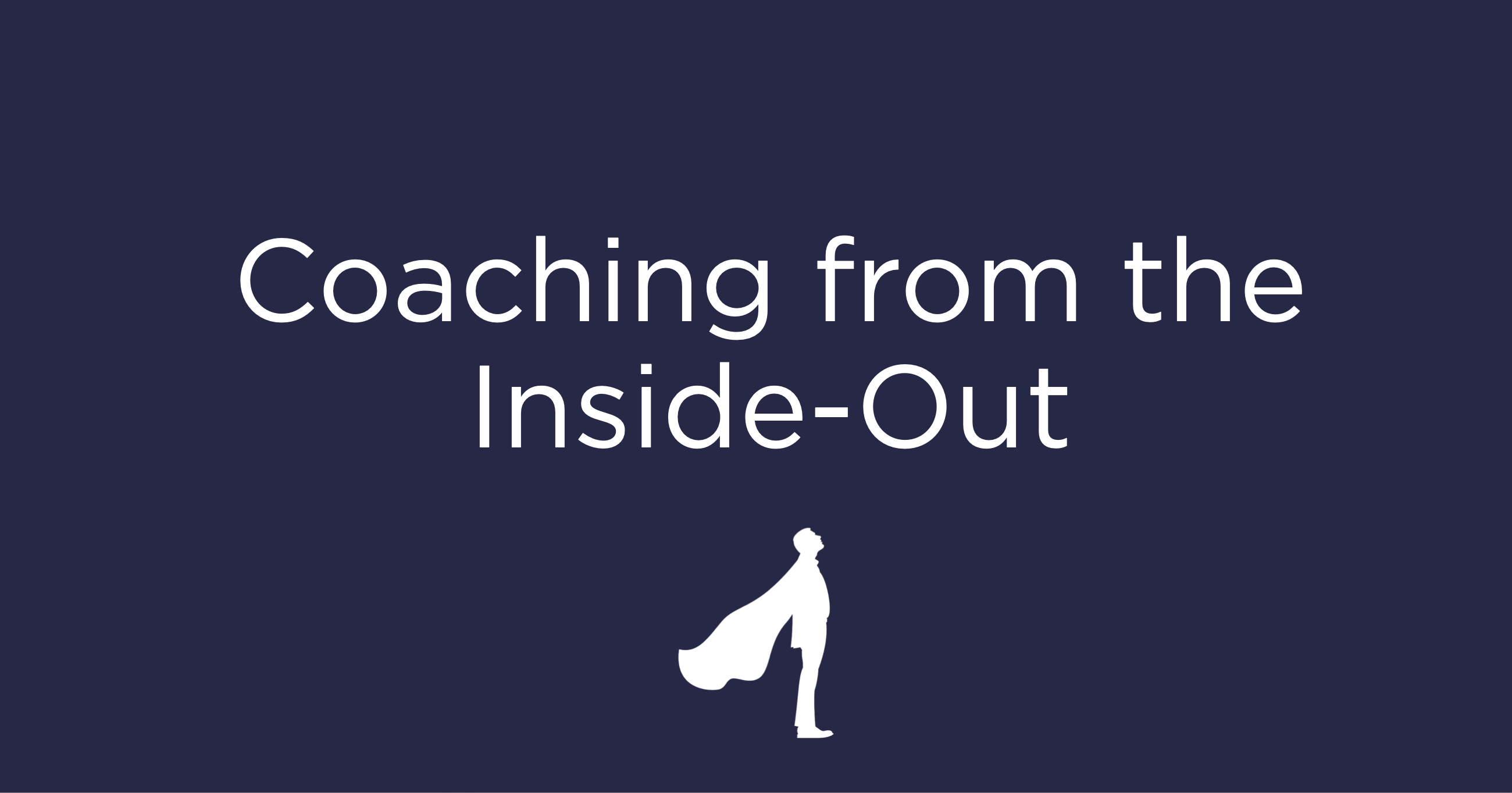 Coaching From the Inside Out Self Study Program